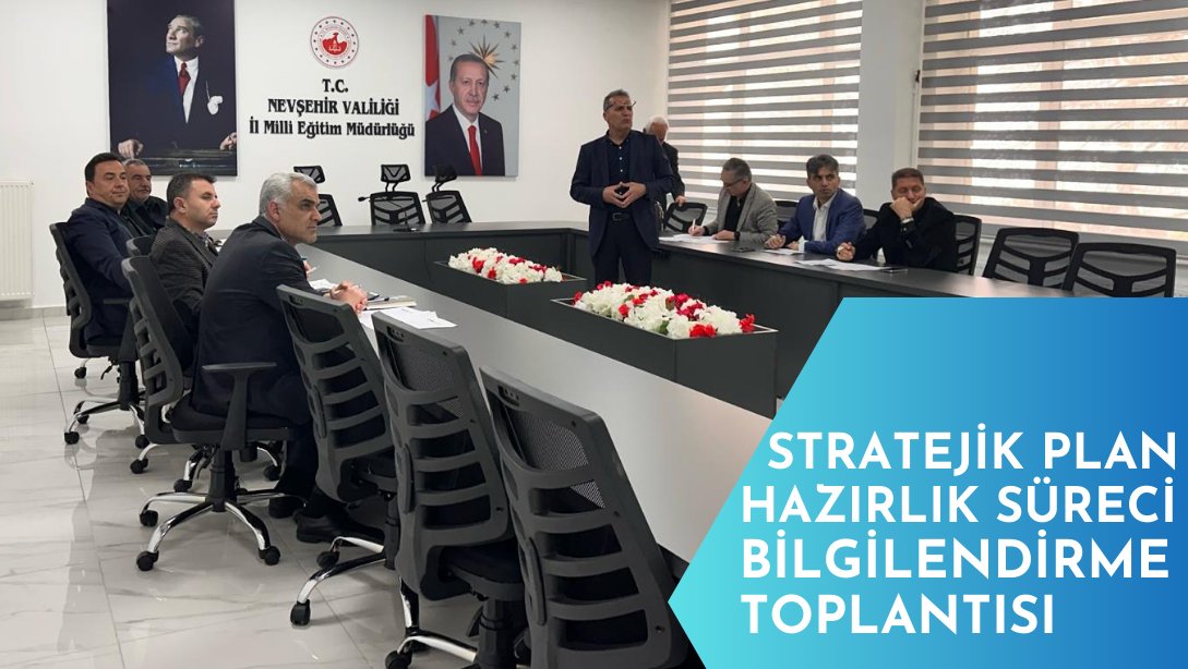 Nevşehir Milli Eğitim Müdürlüğü Stratejik Plan Hazirlik Süreci Bilgilendirme Toplantısı